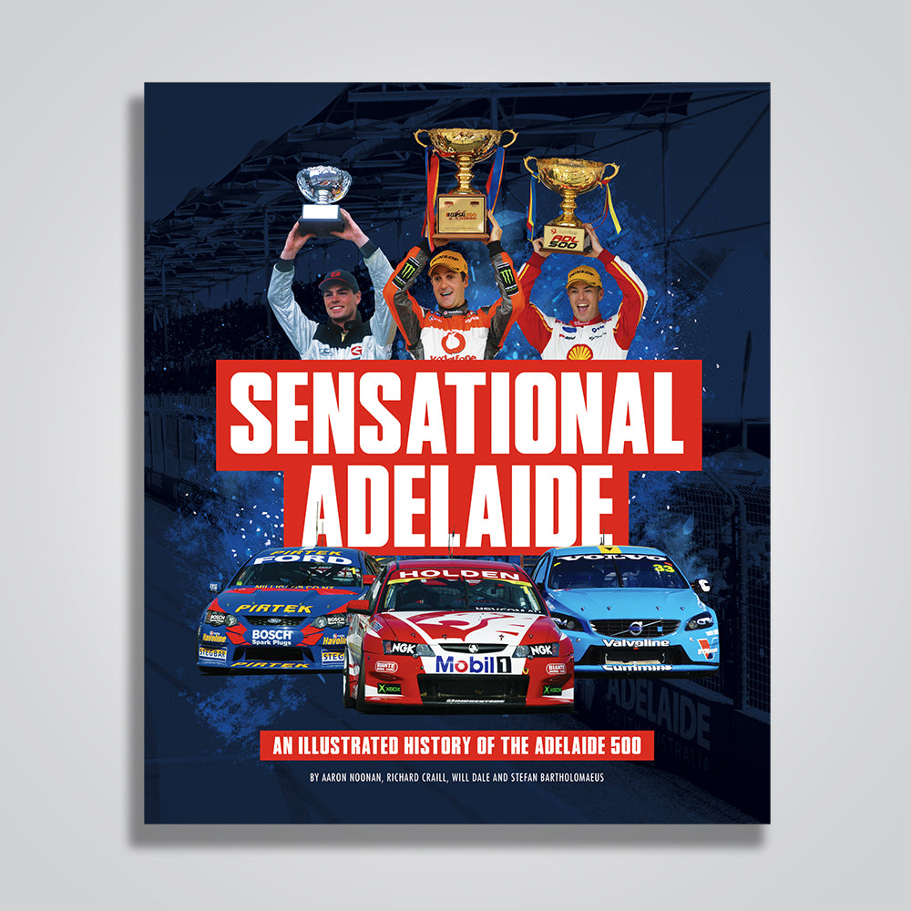Sensational Adelaide: The Illustrated History of the Adelaide 500 Hardcover Book